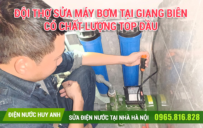 Đội thợ Sửa máy bơm tại Giang Biên có chất lượng top đầu