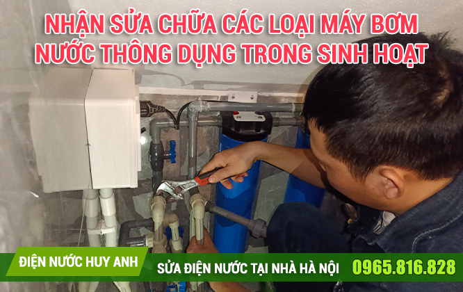 Nhận sửa chữa các loại máy bơm nước thông dụng trong sinh hoạt