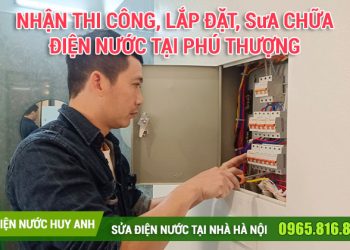 Nhận Thi công, lắp đặt, sửa chữa điện nước tại Phú Thượng